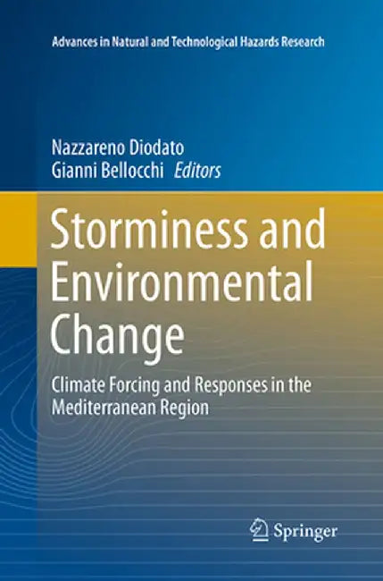 Storminess and Environmental Change: Climate Forcing and Responses in the Mediterranean Region by Nazzareno Diodato