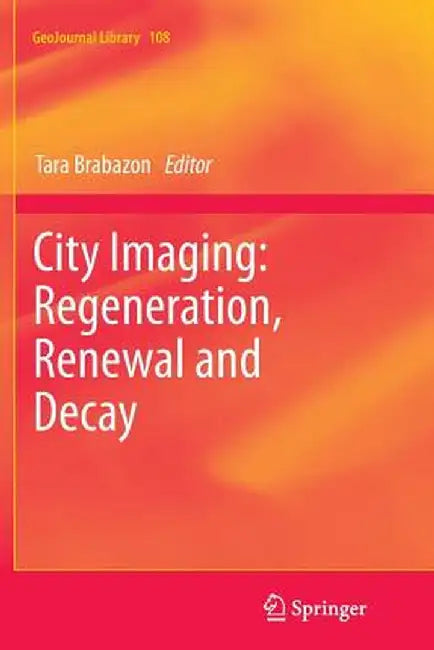 City Imaging: Regeneration, Renewal and Decay by Tara Brabazon