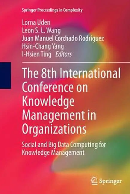 The 8th International Conference on Knowledge Management in Organizations: Social and Big Data Computing for Knowledge Management by Lorna Uden
