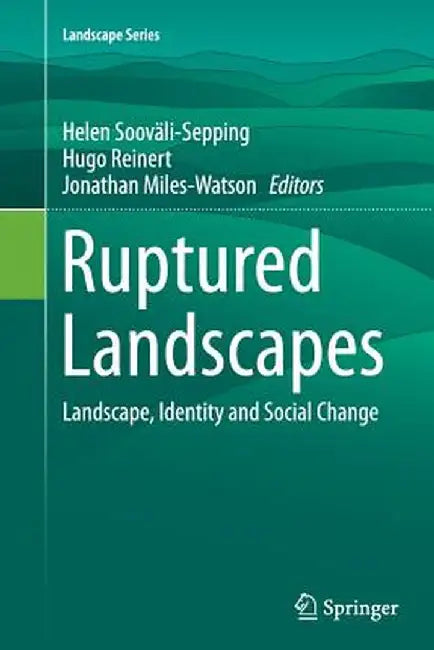 Ruptured Landscapes: Landscape, Identity and Social Change by Helen Sooväli-Sepping