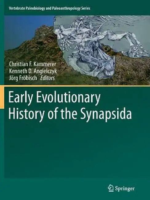 Early Evolutionary History of the Synapsida by Christian F. Kammerer