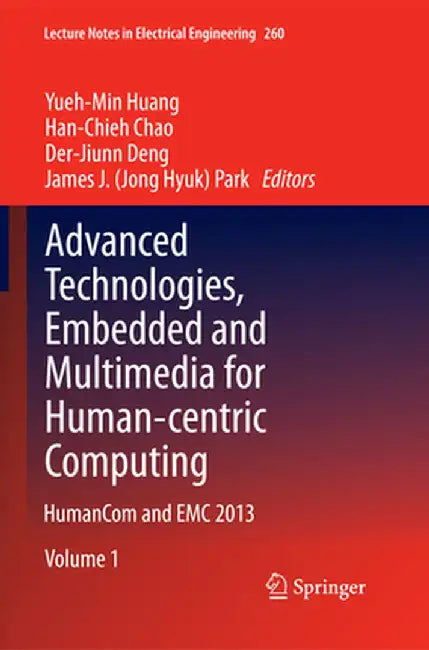 Advanced Technologies, Embedded and Multimedia for Human-Centric Computing: Humancom and EMC 2013 by Yueh-Min Huang