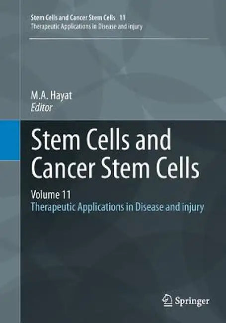 Stem Cells and Cancer Stem Cells, Volume 11: Therapeutic Applications in Disease and Injury by M. A. Hayat