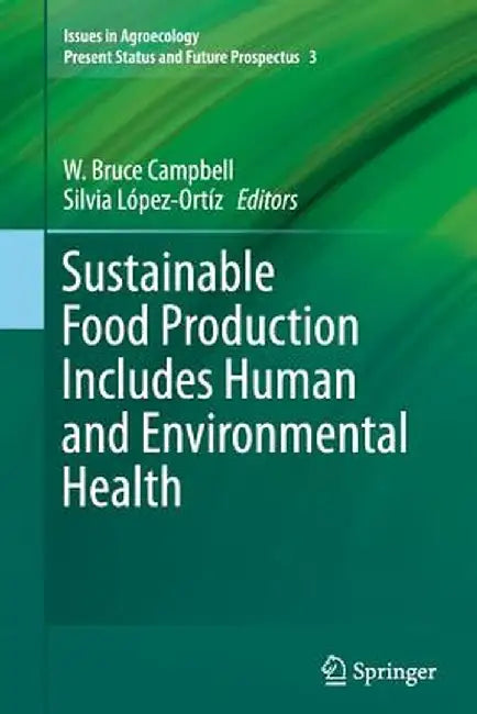 Sustainable Food Production Includes Human and Environmental Health by W. Bruce Campbell