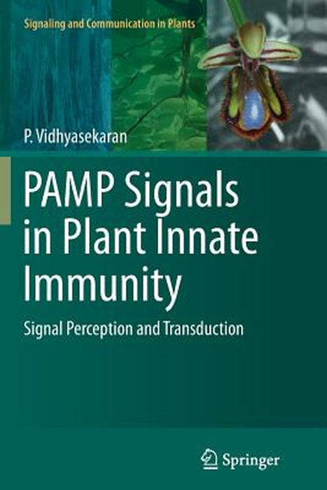 Pamp Signals in Plant Innate Immunity: Signal Perception and Transduction by P. Vidhyasekaran