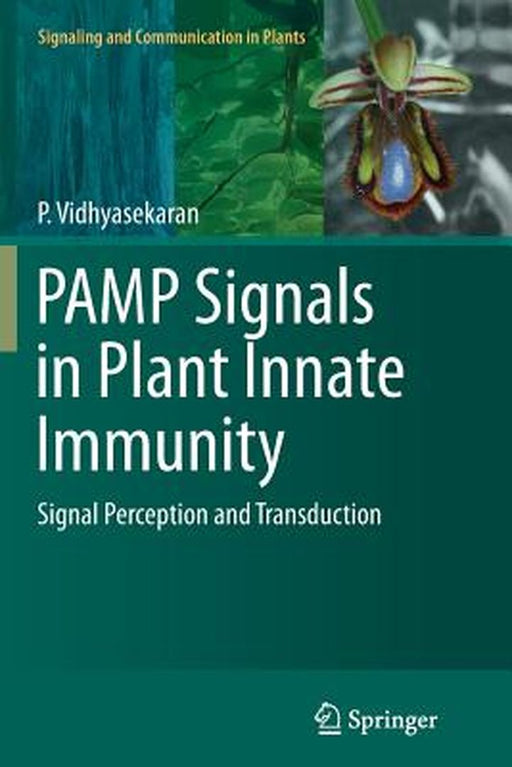 Pamp Signals in Plant Innate Immunity: Signal Perception and Transduction by P. Vidhyasekaran