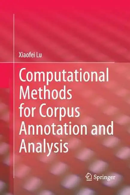 Computational Methods for Corpus Annotation and Analysis by Xiaofei Lu