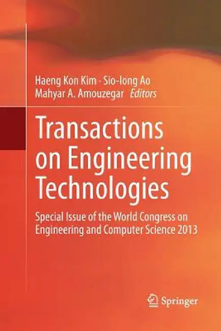 Transactions on Engineering Technologies: Special Issue of the World Congress on Engineering and Computer Science 2013 by Haeng Kon Kim