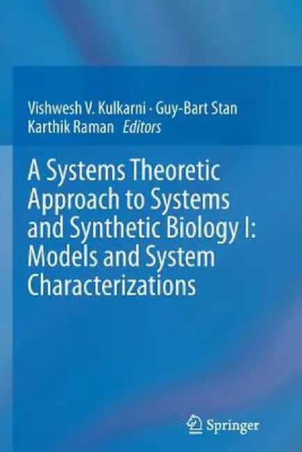 A Systems Theoretic Approach to Systems and Synthetic Biology I: Models and System Characterizations by Vishwesh V. Kulkarni