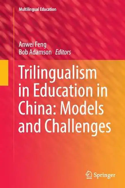 Trilingualism in Education in China: Models and Challenges by Anwei Feng