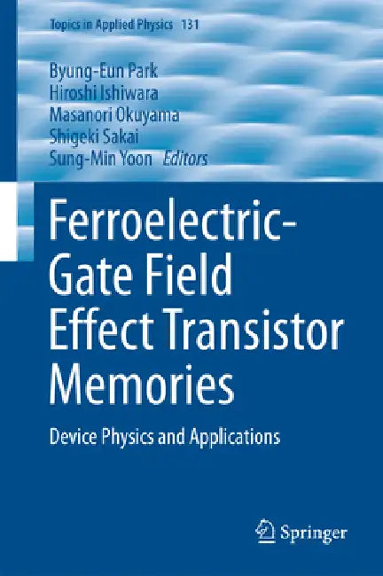 Ferroelectric-Gate Field Effect Transistor Memories: Device Physics and Applications by Byung-Eun Park, Hiroshi Ishiwara, Masanori Okuyama