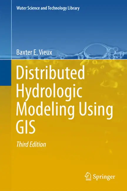 Distributed Hydrologic Modeling Using GIS by Baxter E. Vieux