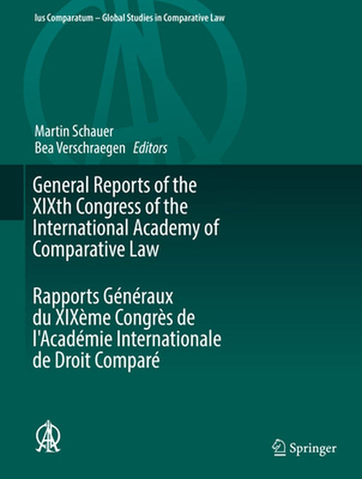 General Reports of the Xixth Congress of the International Academy of Comparative Law Rapports Généraux Du Xixème Congrès de l'Académie Internationale by Martin Schauer