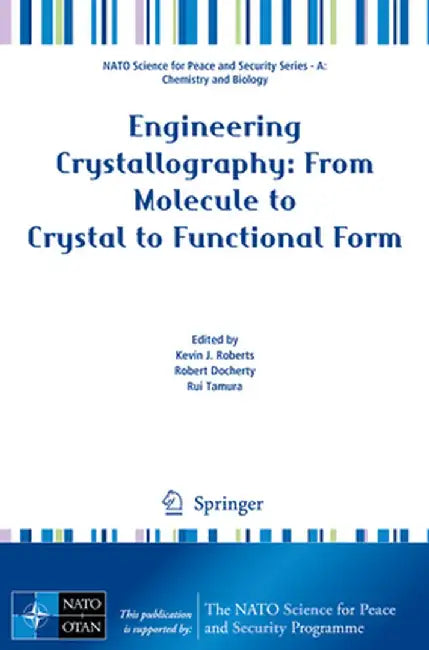 Engineering Crystallography: From Molecule to Crystal to Functional Form by Kevin J. Roberts