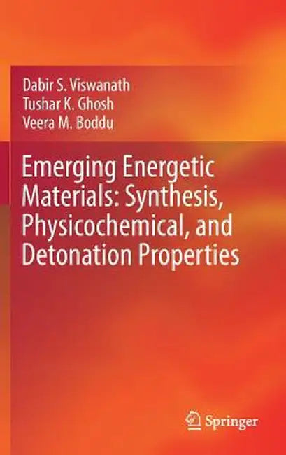 Emerging Energetic Materials: Synthesis, Physicochemical, and Detonation Properties by Dabir S. Viswanath