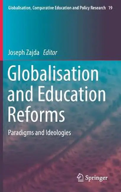Globalisation and Education Reforms: Paradigms and Ideologies by Joseph Zajda
