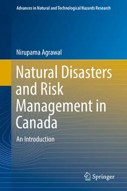 Natural Disasters and Risk Management in Canada: An Introduction by Nirupama Agrawal