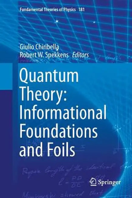 Quantum Theory: Informational Foundations and Foils by Giulio Chiribella