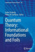 Quantum Theory: Informational Foundations and Foils by Giulio Chiribella