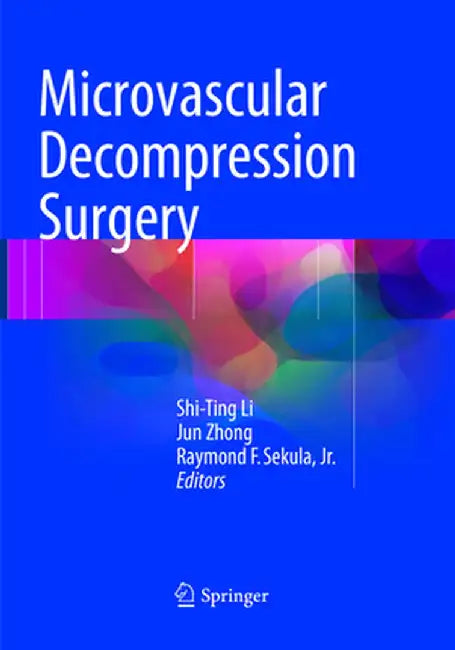 Microvascular Decompression Surgery by Shi-Ting Li