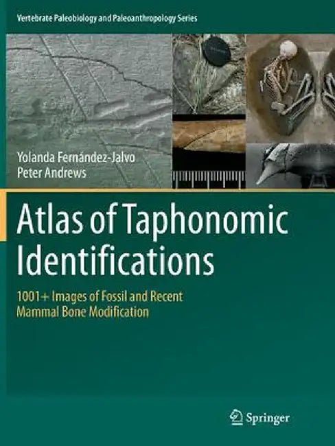 Atlas of Taphonomic Identifications: 1001+ Images of Fossil and Recent Mammal Bone Modification by Yolanda Fernandez-Jalvo