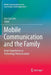 Mobile Communication and the Family by Sun Sun Lim