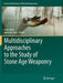 Multidisciplinary Approaches to the Study of Stone Age Weaponry by Radu Iovita