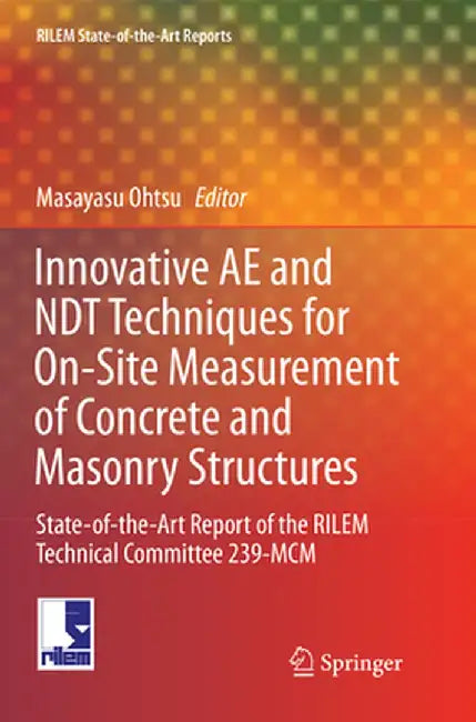 Innovative Ae and Ndt Techniques for On-Site Measurement of Concrete and Masonry Structures: State-Of-The-Art Report of the Rilem Technical Committee by Masayasu Ohtsu