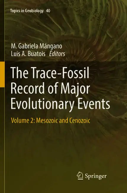 The Trace-Fossil Record of Major Evolutionary Events: Volume 2: Mesozoic and Cenozoic by M. Gabriela Mángano