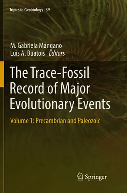 The Trace-Fossil Record of Major Evolutionary Events: Volume 1: Precambrian and Paleozoic by M. Gabriela Mángano