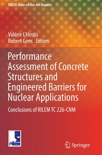 Performance Assessment of Concrete Structures and Engineered Barriers for Nuclear Applications: Conclusions of Rilem Tc 226-Cnm by Valérie L'Hostis