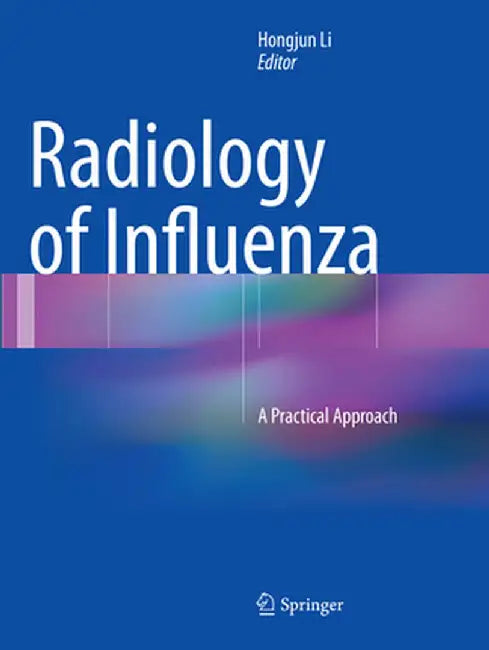 Radiology of Influenza: A Practical Approach by Hongjun Li