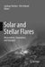 Solar and Stellar Flares: Observations, Simulations, and Synergies by Lyndsay Fletcher