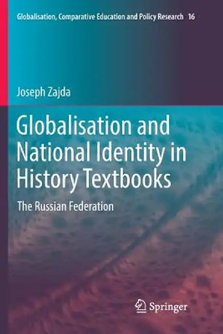 Globalisation and National Identity in History Textbooks: The Russian Federation by Joseph Zajda