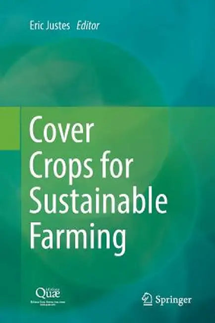 Cover Crops for Sustainable Farming by Eric Justes