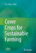Cover Crops for Sustainable Farming by Eric Justes