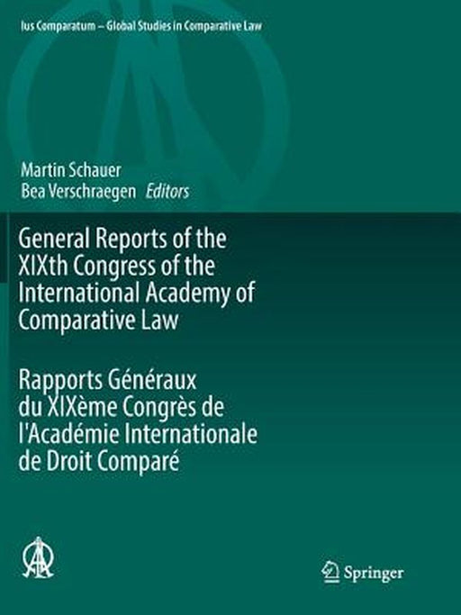 General Reports of the Xixth Congress of the International Academy of Comparative Law Rapports Généraux Du Xixème Congrès de l'Académie Internationale by Martin Schauer