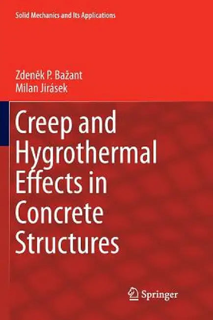 Creep and Hygrothermal Effects in Concrete Structures: 225 by Zdenek P. Bažant