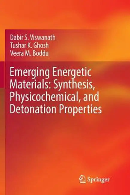 Emerging Energetic Materials: Synthesis, Physicochemical, and Detonation Properties by Dabir S. Viswanath