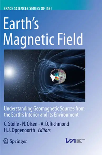 Earth's Magnetic Field: Understanding Geomagnetic Sources from the Earth's Interior and Its Environment by Claudia Stolle