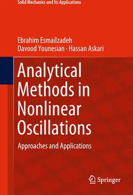 Analytical Methods in Nonlinear Oscillations: Approaches and Applications by Ebrahim Esmailzadeh