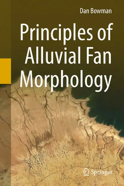 Principles of Alluvial Fan Morphology by Dan Bowman