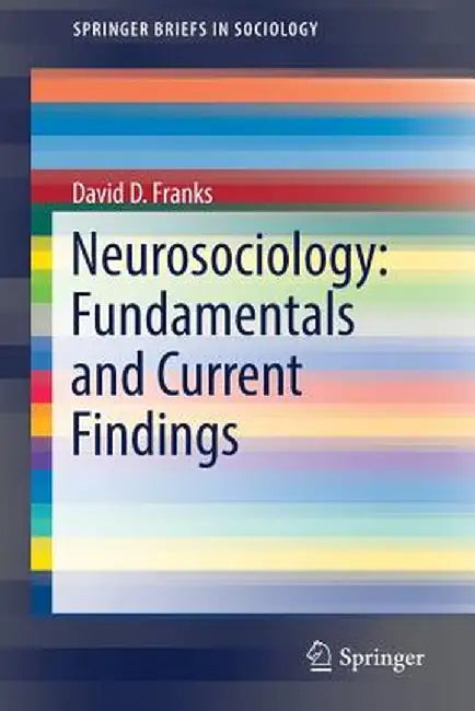 Neurosociology: Fundamentals and Current Findings by David D. Franks