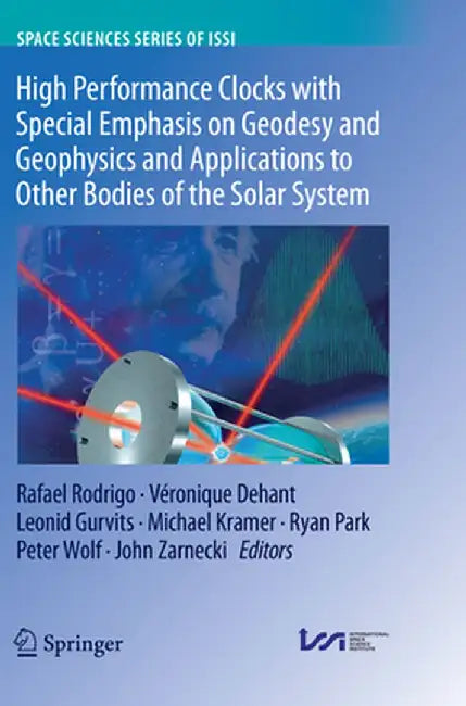 High Performance Clocks with Special Emphasis on Geodesy and Geophysics and Applications to Other Bodies of the Solar System by Rafael Rodrigo