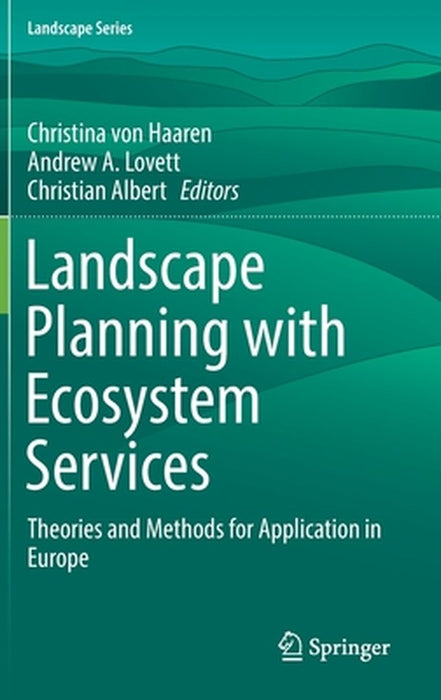 Landscape Planning with Ecosystem Services: Theories and Methods for Application in Europe by von Haaren