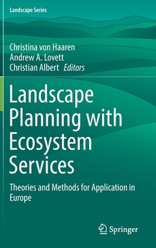Landscape Planning with Ecosystem Services: Theories and Methods for Application in Europe by von Haaren