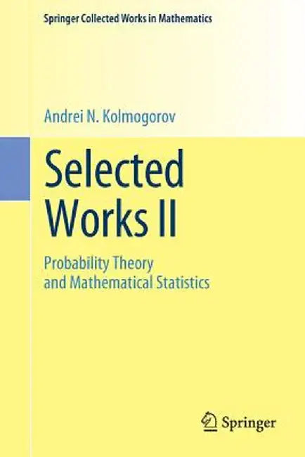 Selected Works II: Probability Theory and Mathematical Statistics by Andrei N. Kolmogorov