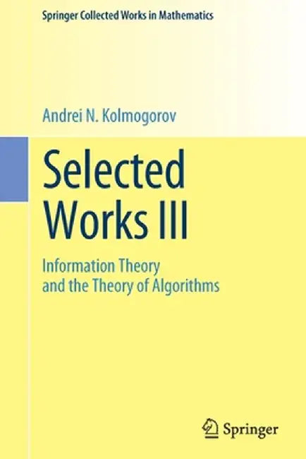 Selected Works III: Information Theory and the Theory of Algorithms by Andrei N. Kolmogorov
