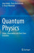 Quantum Physics: States, Observables and Their Time Evolution by Arno Bohm