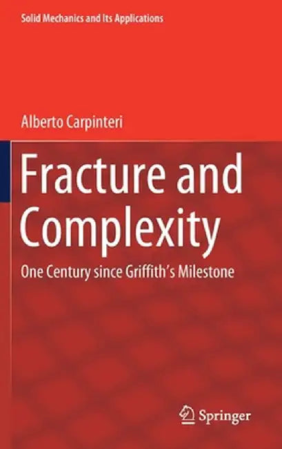 Fracture and Complexity: One Century Since Griffith's Milestone by Alberto Carpinteri